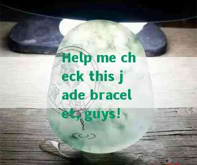 Help me check this jade bracelet, guys!