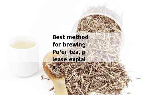 Best method for brewing Pu'er tea, please explain