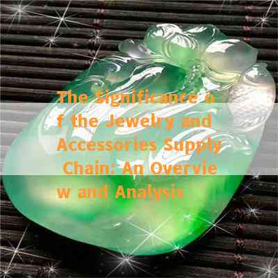 The Significance of the Jewelry and Accessories Supply Chain: An Overview and Analysis