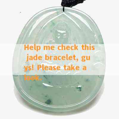 Help me check this jade bracelet, guys! Please take a look.