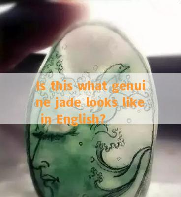 Is this what genuine jade looks like in English?